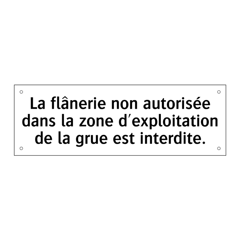 La flânerie non autorisée dans la zone d'exploitation de la grue est interdite.