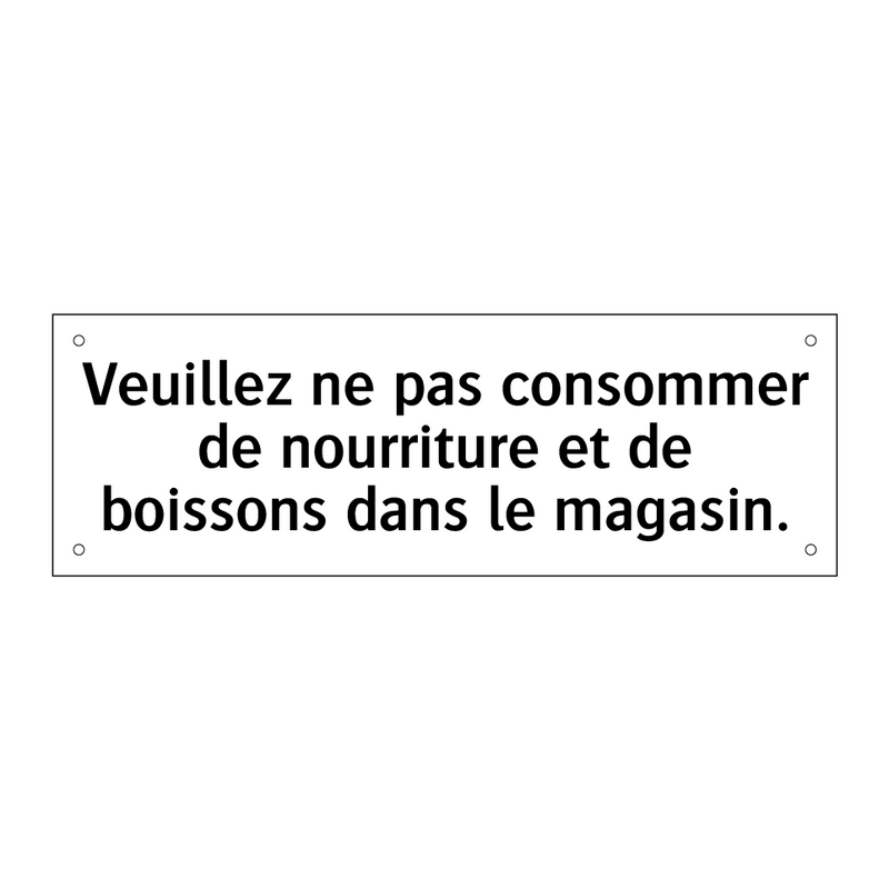 Veuillez ne pas consommer de nourriture et de boissons dans le magasin.