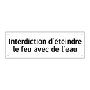 Interdiction d'éteindre le feu avec de l'eau
