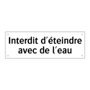 Interdit d'éteindre avec de l'eau
