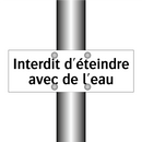 Interdit d'éteindre avec de l'eau