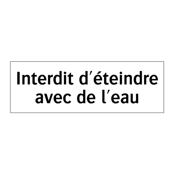 Interdit d'éteindre avec de l'eau