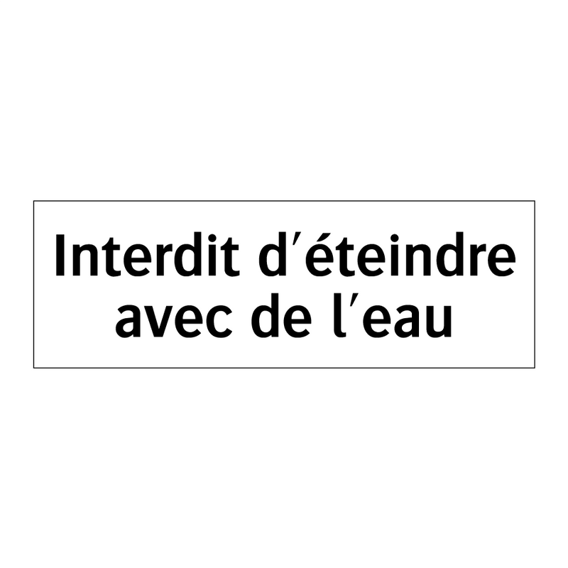 Interdit d'éteindre avec de l'eau