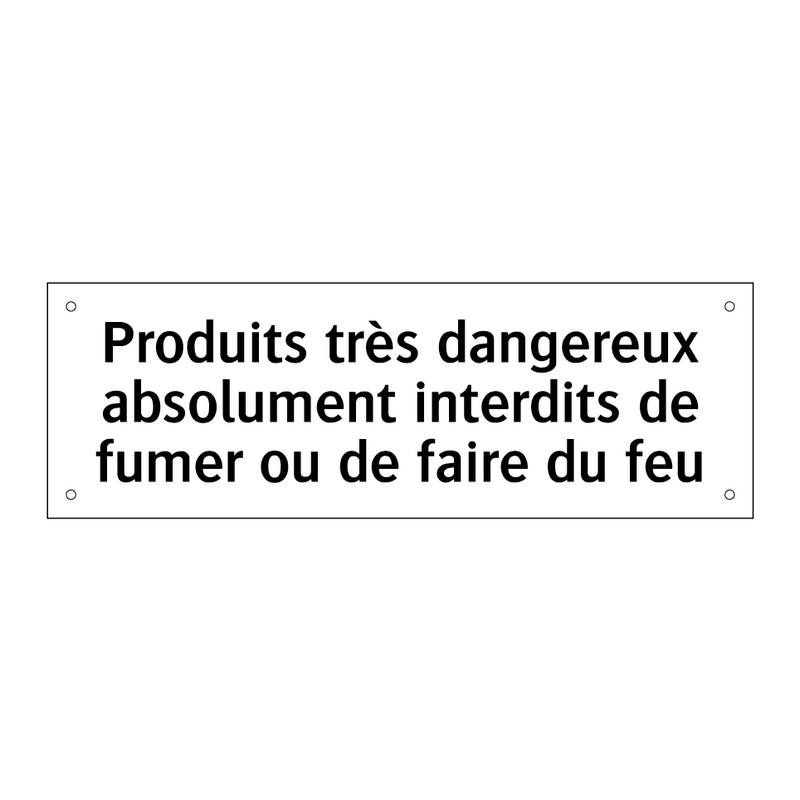 Produits très dangereux absolument interdits de fumer ou de faire du feu