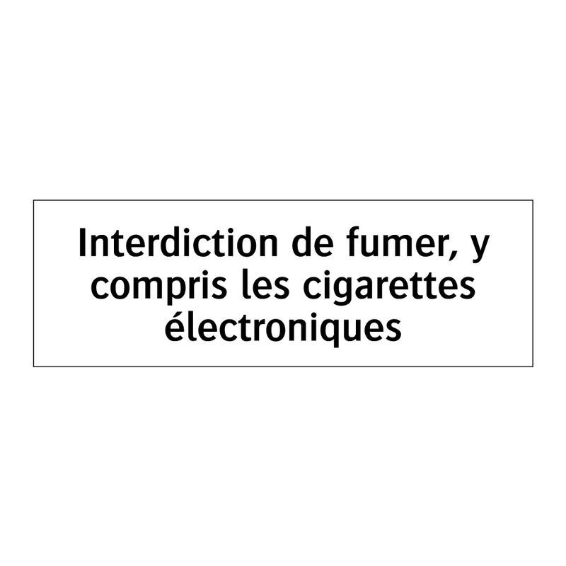 Interdiction de fumer, y compris les cigarettes électroniques