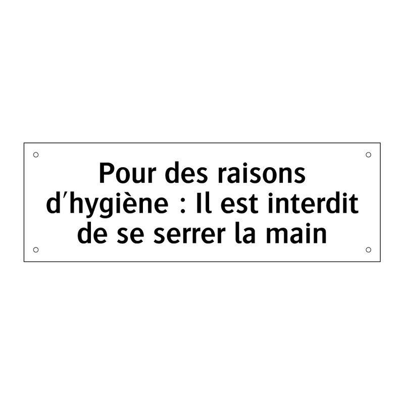 Pour des raisons d'hygiène : Il est interdit de se serrer la main