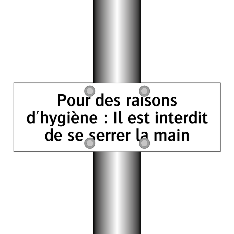 Pour des raisons d'hygiène : Il est interdit de se serrer la main