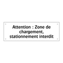 Attention : Zone de chargement, stationnement interdit