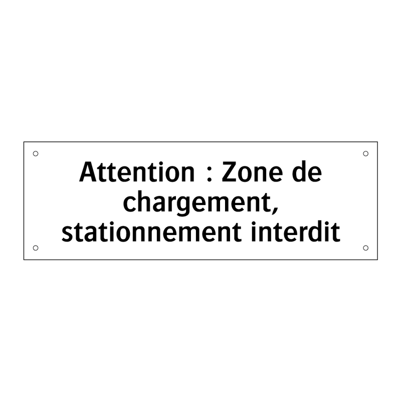 Attention : Zone de chargement, stationnement interdit