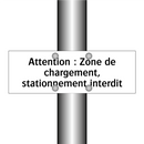 Attention : Zone de chargement, stationnement interdit