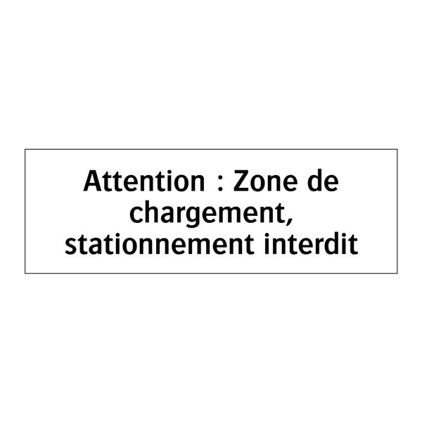Attention : Zone de chargement, stationnement interdit