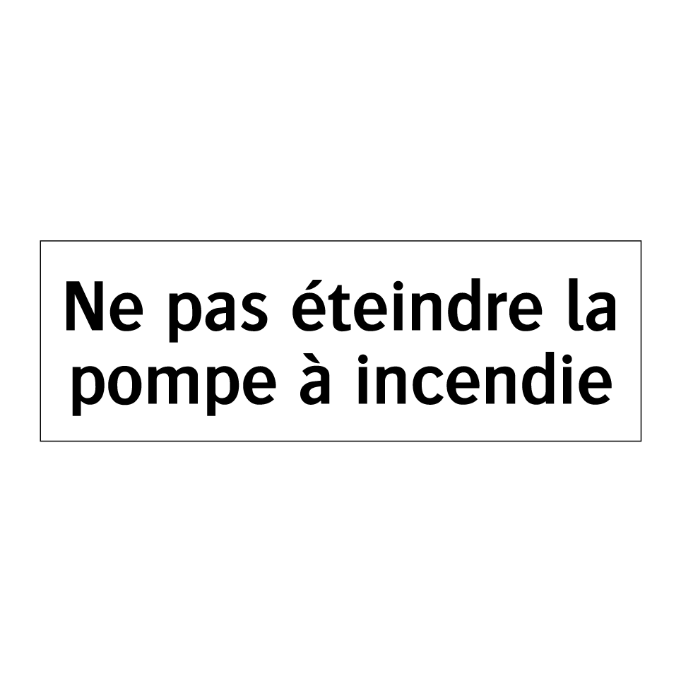 Ne pas éteindre la pompe à incendie