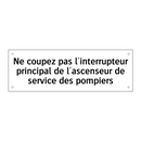 Ne coupez pas l'interrupteur principal de l'ascenseur de service des pompiers