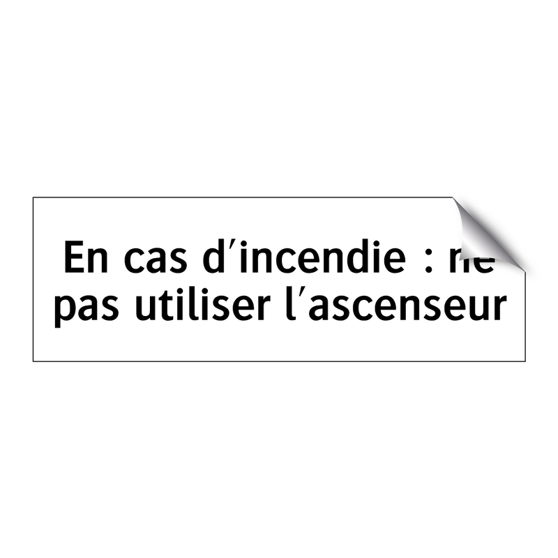 En cas d'incendie : ne pas utiliser l'ascenseur