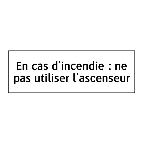 En cas d'incendie : ne pas utiliser l'ascenseur