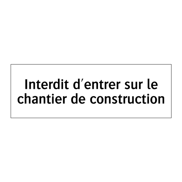 Interdit d'entrer sur le chantier de construction
