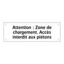 Attention : Zone de chargement. Accès interdit aux piétons
