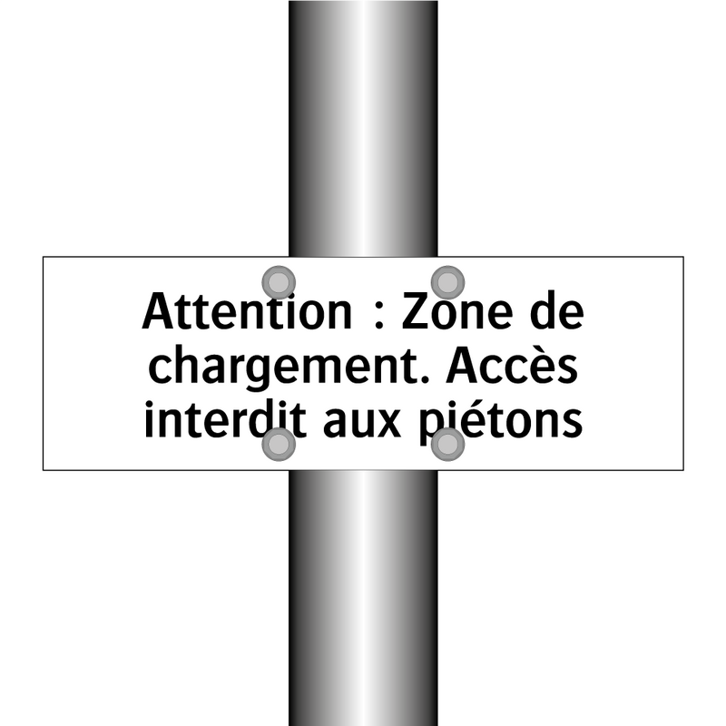 Attention : Zone de chargement. Accès interdit aux piétons