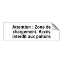 Attention : Zone de chargement. Accès interdit aux piétons