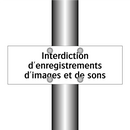 Interdiction d'enregistrements d'images et de sons