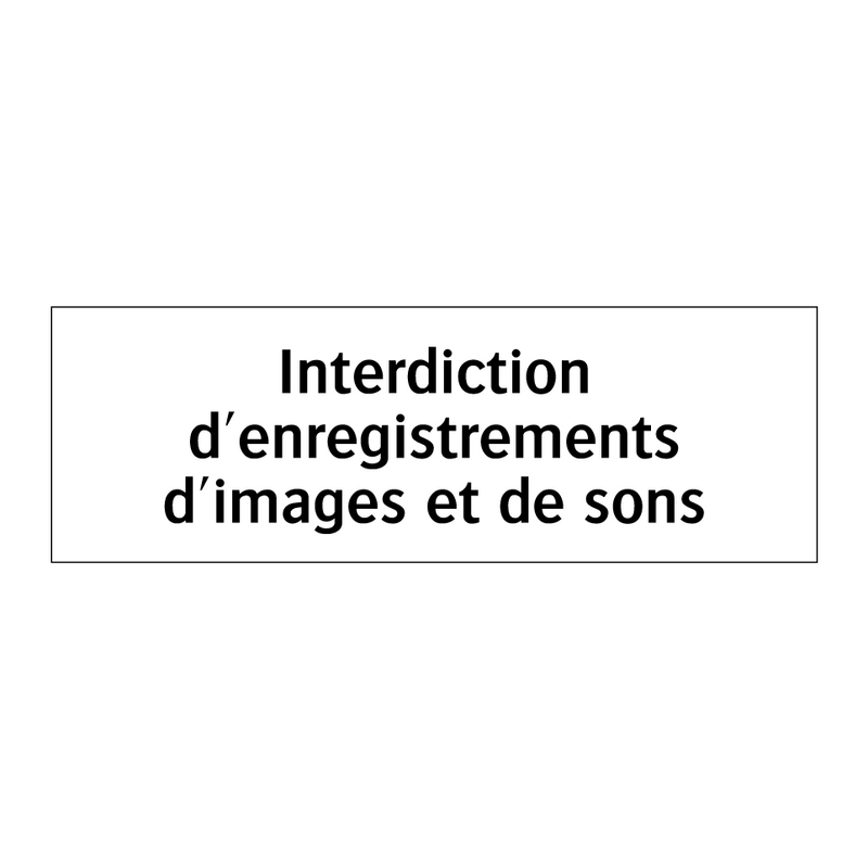 Interdiction d'enregistrements d'images et de sons