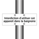 Interdiction d'utiliser cet appareil dans la baignoire