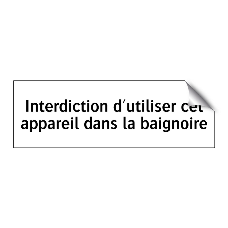 Interdiction d'utiliser cet appareil dans la baignoire