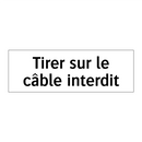 Tirer sur le câble interdit