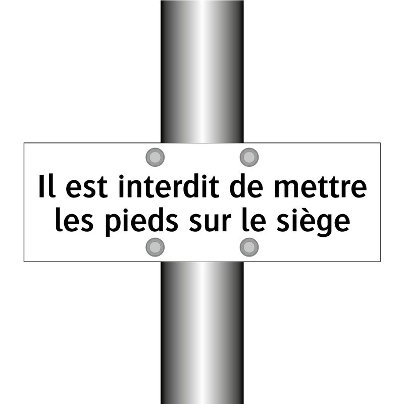 Il est interdit de mettre les pieds sur le siège