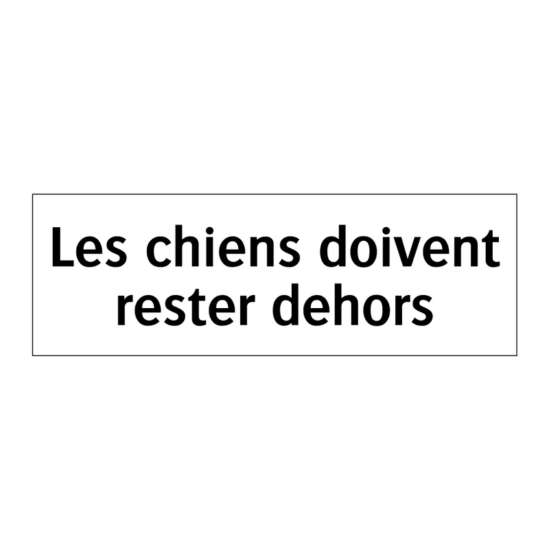 Les chiens doivent rester dehors