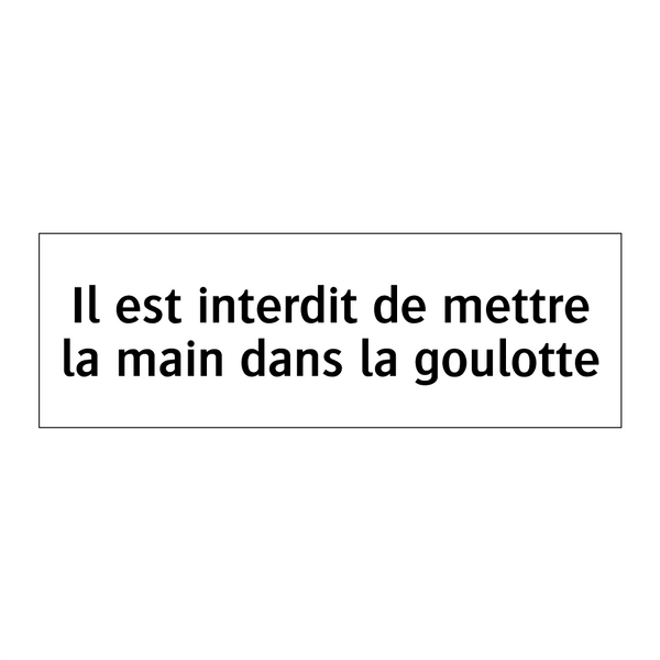 Il est interdit de mettre la main dans la goulotte