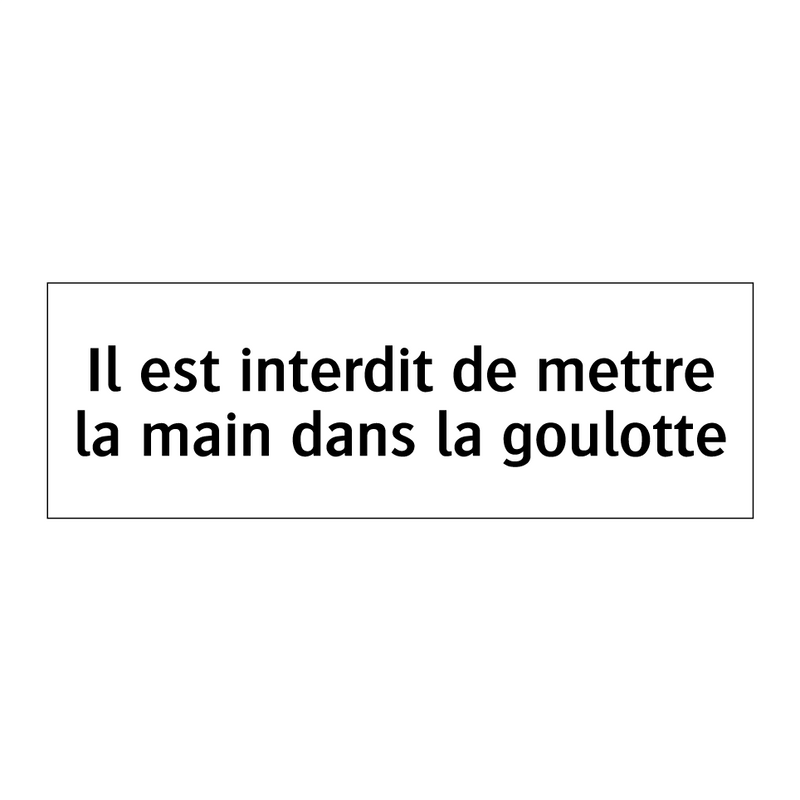 Il est interdit de mettre la main dans la goulotte