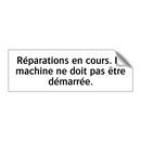 Réparations en cours. La machine ne doit pas être démarrée.