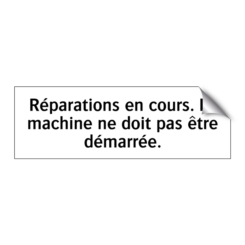 Réparations en cours. La machine ne doit pas être démarrée.