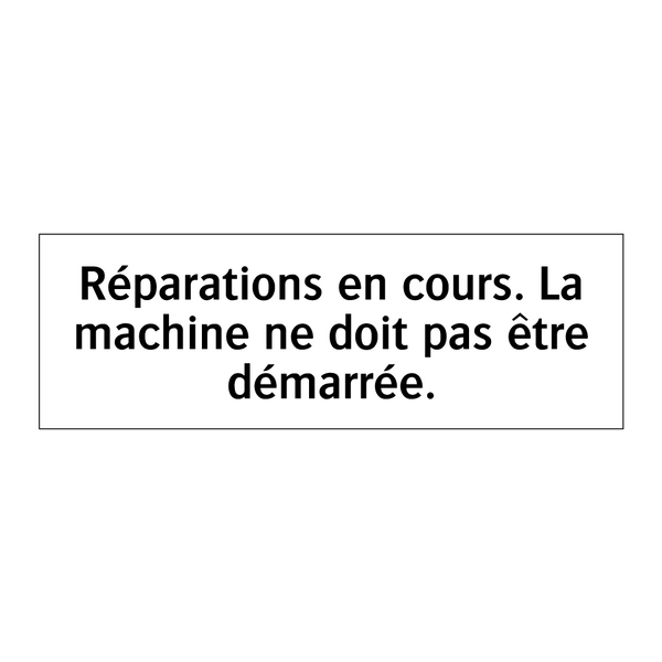Réparations en cours. La machine ne doit pas être démarrée.