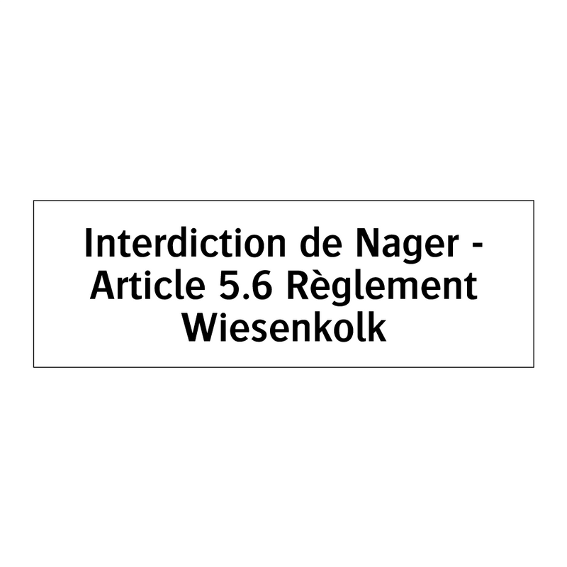 Interdiction de Nager - Article 5.6 Règlement Wiesenkolk