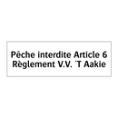 Pêche interdite Article 6 Règlement V.V. 'T Aakie
