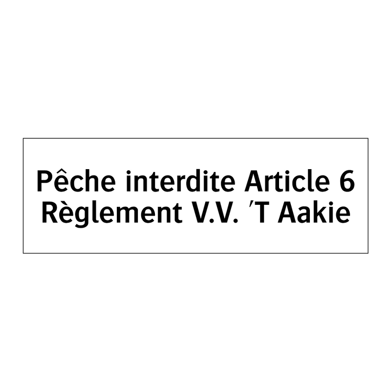 Pêche interdite Article 6 Règlement V.V. 'T Aakie