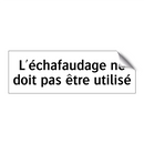 L'échafaudage ne doit pas être utilisé