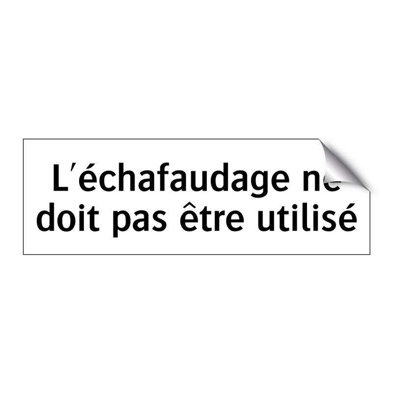 L'échafaudage ne doit pas être utilisé