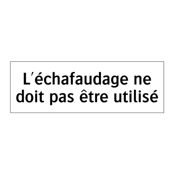 L'échafaudage ne doit pas être utilisé