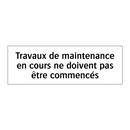 Travaux de maintenance en cours ne doivent pas être commencés