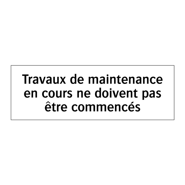 Travaux de maintenance en cours ne doivent pas être commencés