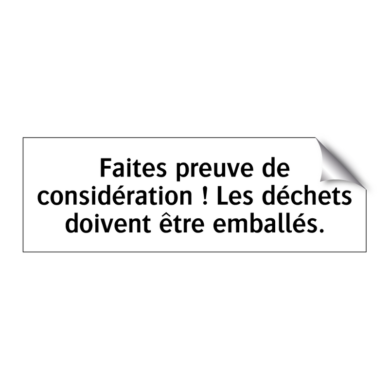 Faites preuve de considération ! Les déchets doivent être emballés.