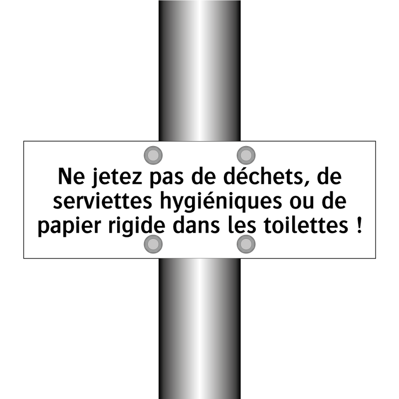 Ne jetez pas de déchets, de serviettes hygiéniques ou de papier rigide dans les toilettes !