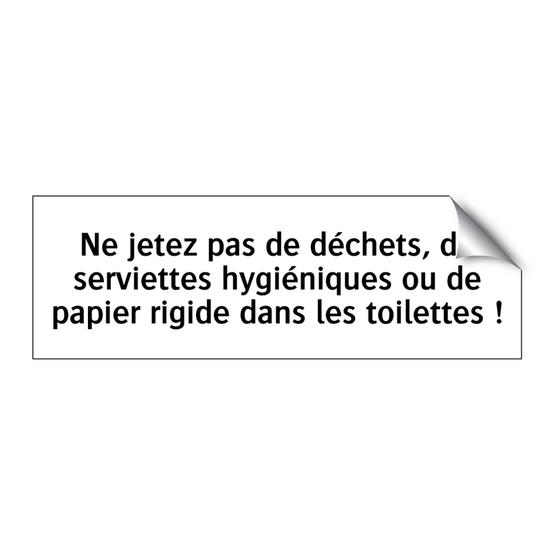 Ne jetez pas de déchets, de serviettes hygiéniques ou de papier rigide dans les toilettes !
