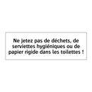Ne jetez pas de déchets, de serviettes hygiéniques ou de papier rigide dans les toilettes !