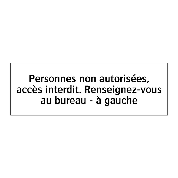 Personnes non autorisées, accès interdit. Renseignez-vous au bureau - à gauche