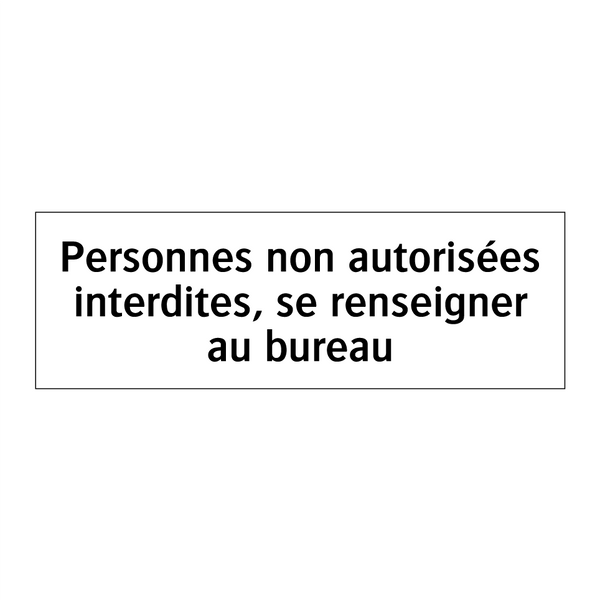 Personnes non autorisées interdites, se renseigner au bureau