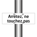 Arrêtez, ne touchez pas